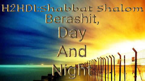 Shabbat Live - Berashit, Day and Night