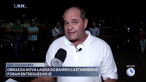 Gov. Valadares: Obras da nova lagoa do bairro Castanheiras foram entregues hoje