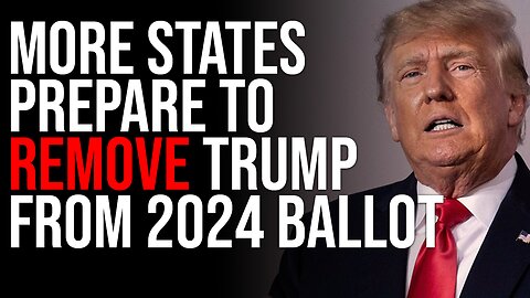 MORE States Prepare To REMOVE Trump From 2024 Ballot, They Are CHEATING