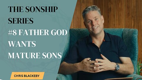 Father God Wants Mature Sons - To Be His Friends (SONSHIP SERIES 8/16)