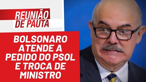 Bolsonaro atende a pedido do PSOL e troca de ministro - Reunião de Pauta nº 931 - 29/03/22