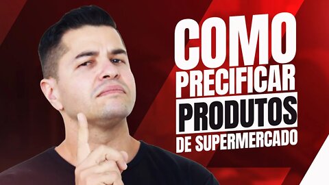 PRECIFICAR PRODUTOS | Dicas infalíveis de como precificar produtos de supermercado