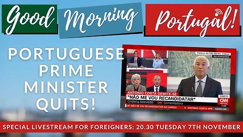 Portugal's Prime Minister QUITS - Special livestream - 20.30, 7th November 2023