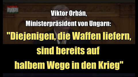 Orbán: "Diejenigen, die Waffen liefern, sind bereits auf halbem Wege in den Krieg" (16.05.2022)