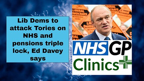 Lib Dems to attack Tories on NHS and pensions triple lock, Ed Davey says