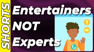 Listen to EXPERTS...Not Entertainers