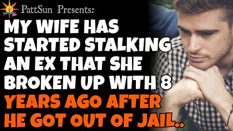 CHEATING WIFE started stalking her ex boyfriend after he got out of prison