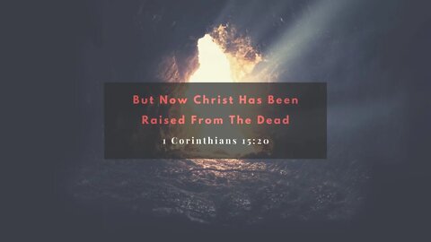 1 Corinthians 15:20: But Now Christ Has Been Raised From The Dead