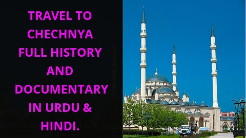 Travel To Chechnya Full History And Documentary In Urdu & Hindi.