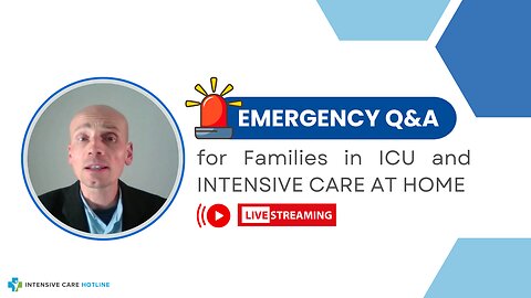 Emergency Q&A for Families in ICU and INTENSIVE CARE AT HOME!