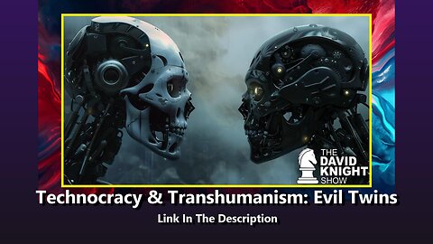 Technocracy & Transhumanism: Evil Twins (David Knight)