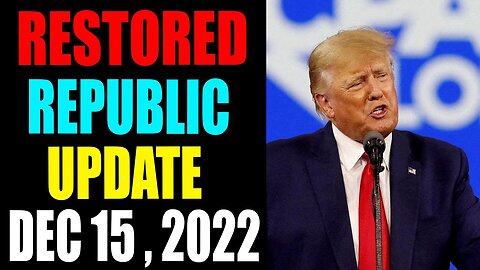 RESTORED REPUBLIC VIA A GCR: HUGE UPDATE AS OF DECEMBER 15 , 2022 - TRUMP NEWS