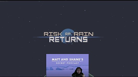 Risk of Rain and matt and shane's secret podcast