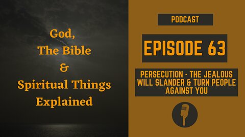 Episode 63: Persecution -The Jealous Will Slander & Turn People Against You