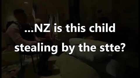 ...NZ is this child stealing by the state?