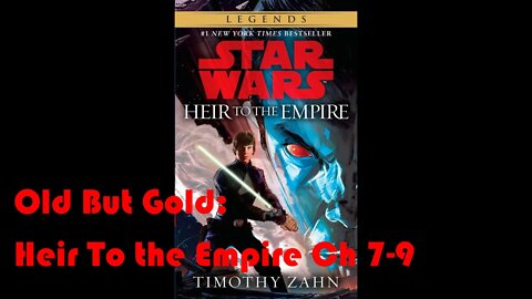 Old But Gold: Star Wars Heir To the Empire Part 3 (Ch 7-9)