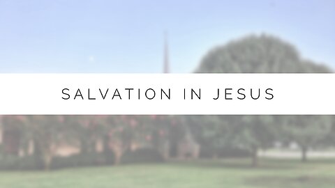 3.20.24 Midweek Lesson - Salvation In Jesus