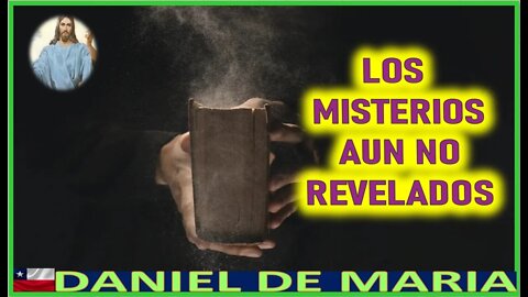 LOS MISTERIOS AUN NO REVELADOS - MENSAJE DE JESUCRISTO REY A DANIEL DE MARIA