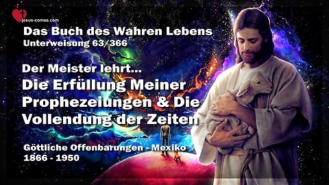 Erfüllung Meiner Prophezeiungen und Vollendung der Zeiten ❤️ Buch des wahren Lebens Unterweisung 63