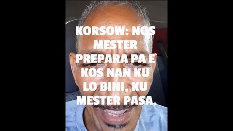 KORSOW: NOS MESTER PREPARA PA E KOS NAN KU LO BINI, KU MESTER PASA.