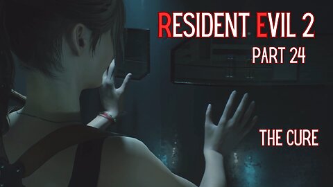 Resident Evil 2 Remake Part 24 - The Cure