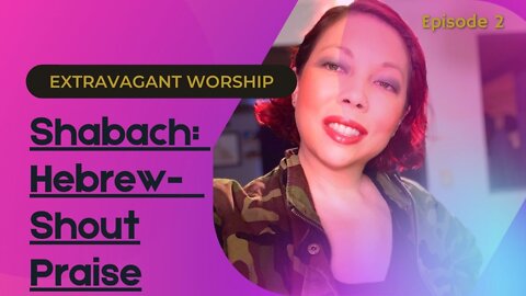 Extravagant Worship | Episode 2: Shabach - Hebrew Word for Shout Praise