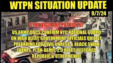 WTPN SIT/UP 9/7/24 “NYC NG ON HIGH ALERT, PREPARING FOR CIVIL UNREST, PLANDEMIC 2.0, VT INTEL”