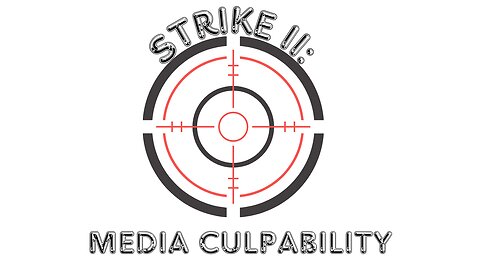 STRIKE II: Media Culpability