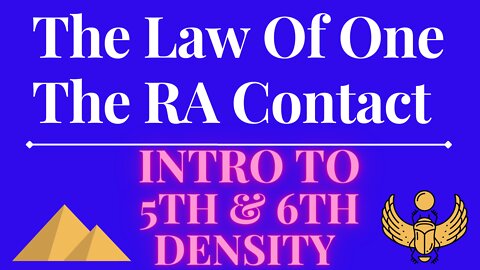 The Law Of One - The RA Contact – This week’s subject is: INTRO TO 5th & 6th DENSITY