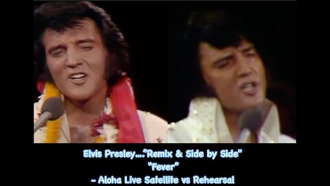 Elvis Presley..."Remix and "Side by Side" “FEVER” - Aloha Live Satellite vs Rehearsal