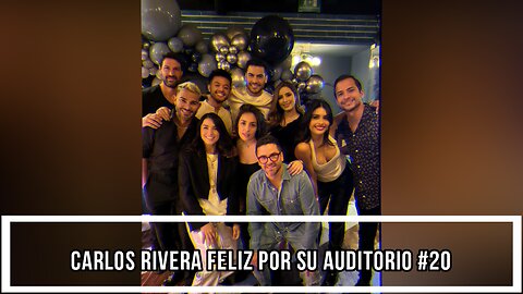 CARLOS RIVERA FELIZ POR SU AUDITORIO #20