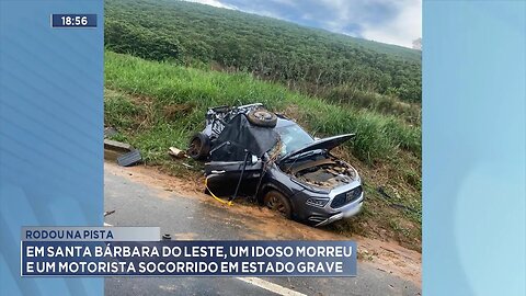 Rodou na Pista: Em Santa Bárbara do Leste, um Idoso Morreu e um Motorista Socorrido em Estado Grave.