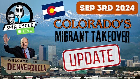 COLORADO'S MIGRANT TAKEOVER UPDATE & MORE! SCL 09/03/24