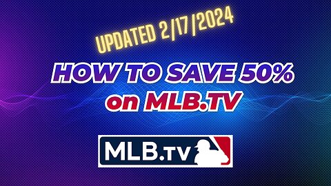 How to Save 50% off MLB TV, MLB.TV 50% Discount---Updated 2/17/24