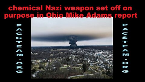 chemical Nazi weapon set off on purpose in Ohio Mike Adams report