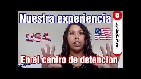 🔥 Nuestra experiencia en el centro de detencion USA