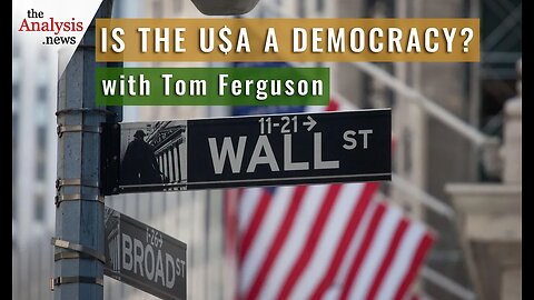 Is the U$A a Democracy? with Tom Ferguson