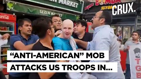 “Anti-American” Mob Attacks, Puts Hood Over US Troop’s Head, Turkey Arrests 15 For Assault