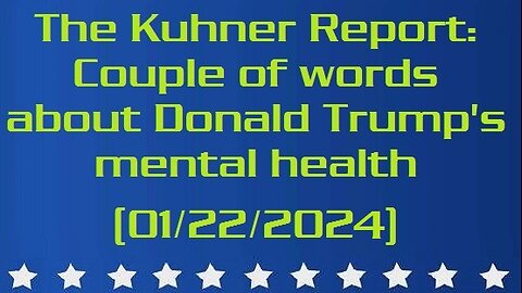 The Kuhner Report: Couple of words about Donald Trump's mental health (01/22/2024)