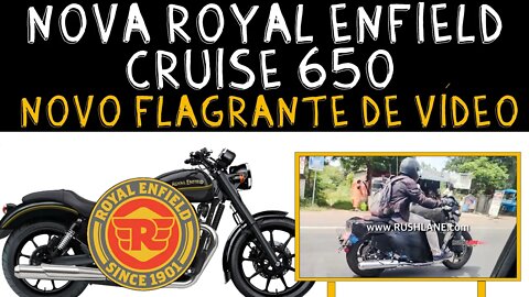 Nova Cruise 650 Royal Enfield é vista em novo flagrante de Vídeo