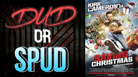 DUD or SPUD - Kirk Cameron's Saving Christmas | MOVIE REVIEW