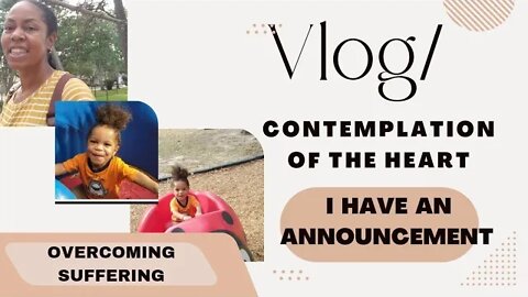 VLOG/ CONTEMPLATION OF THE HEART: OVERCOMING SUFFERING