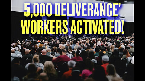 5,000 Deliverance Workers Activated!!