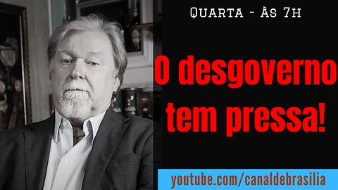 O desgoverno tem pressa!