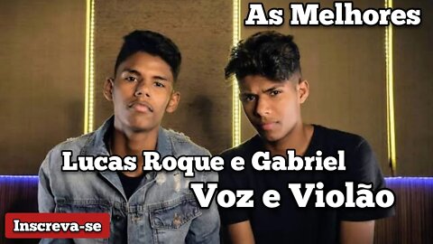 LUCAS ROQUE E GABRIEL Voz e Violão AS MELHORES ( acústico )