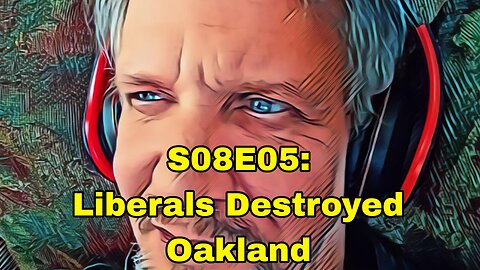 S08E05: Liberals Destroyed Oakland