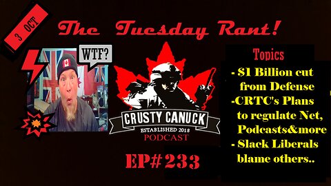 EP#233 Tuesday Rant $1Bill.cut from Defense Budget/CRTCs new Regs/More Slack Liberals..