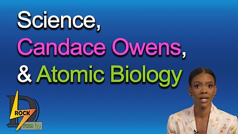 Candace Owens, The Cult of Science, & Atomic Biology