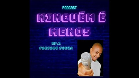 EPISÓDIO 1:# FABIANO SOUZA