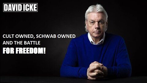 David Icke - Cult Owned, Schwab Owned - And The Battle For Freedom - Dot-Connector Videocast (Feb 2022)